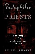 Pedophiles and Priests: Anatomy of a Contemporary Crisis