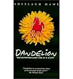 (DANDELION: THE EXTRAORDINARY LIFE OF A MISFIT) BY MAWE, SHEELAGH M.(AUTHOR)Paperback Sep-2001