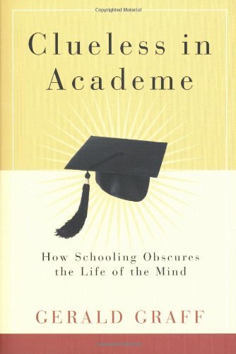 Clueless in Academe: How Schooling Obscures the Life of the Mind Book Image
