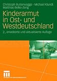 Kinderarmut in Ost- und Westdeutschland - Christoph Butterwegge, Michael Klundt, Matthias Belke-Zeng
