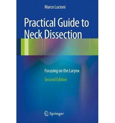 [(Practical Guide to Neck Dissection: Focusing on the Larynx)] [Author: Marco Lucioni] published on (March, 2013)