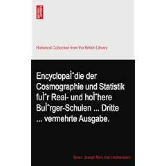 Encyclopa�die der Cosmographie und Statistik fu�r Real- und ho�here Bu�rger-Schulen ... Dritte ... vermehrte Ausgabe.