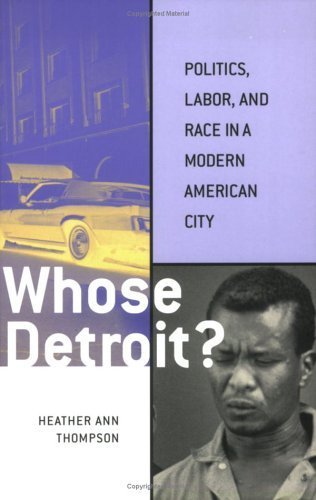 Whose Detroit?: Politics, Labor, and Race in a Modern American City by Thompson, Heather Ann(January 15, 2004) Paperback