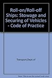 Roll-on/Roll-off ships : stowage and securing of vehicles : code of practice