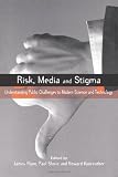 Risk, Media and Stigma: Understanding Public Challenges to Modern Science and Technology