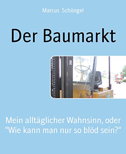 Der Baumarkt: Mein alltäglicher Wahnsinn, oder 