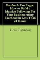 Facebook Fan Pages: How to Build a Massive Following For Your Business using Facebook in Less Than 24 Hours-From Free Kindle Books Library Click to Download Free Kindle Book -> Facebook Fan Pages: How to Build a Massive Following For Your Business using Facebook in Less Than 24 Hours