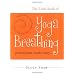 The Little Book of Yoga Breathing: Pranayama Made Easy. . .