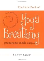 The Little Book of Yoga Breathing: Pranayama Made Easy . The Little Book of Yoga Breathing: Pranayama Made Easy .