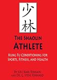 The Shaolin Athlete (Fung Fu Conditioning for Sports, Fitness, and Health)