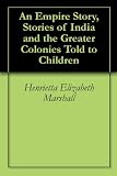 An Empire Story, Stories of India and the Greater Colonies Told to Children