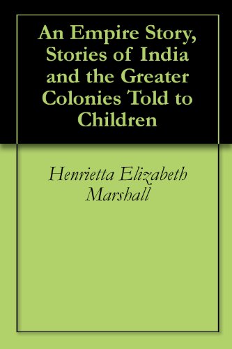 An Empire Story, Stories of India and the Greater Colonies Told to Children