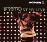 Mojo Club Vol. 13 (If You Want My Love) - Verschiedene Interpreten
