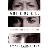 Why Kids Kill: Inside the Minds of School Shooters