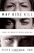 Why Kids Kill: Inside the Minds of School Shooters