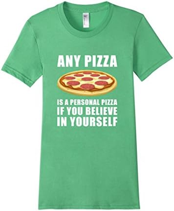 Any Pizza Is A Personal Pizza If You Believe Tshirt - Female Medium - Grass
