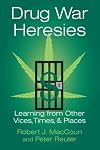 Drug War Heresies: Learning from Other Vices, Times, and Places (RAND Studies in Policy Analysis)