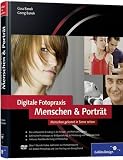 Digitale Fotopraxis. Menschen & Porträt: Inklusive Nachbearbeitung in Photoshop: Menschen gekonnt in Szene setzen (Galileo Design)