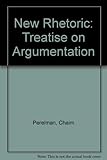 The new rhetoric : a treatise on argumentation
