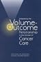 Interpreting the Volume-Outcome Relationship in the Context of Cancer Care