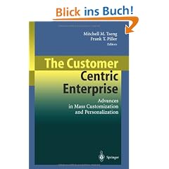 The Customer Centric Enterprise: Advances in Mass Customization and Personalization