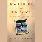 How To Build A Tin Canoe | [Robb White]