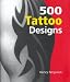 500 Tattoo Designs [500 TATTOO DESIGNS 3RD/E]