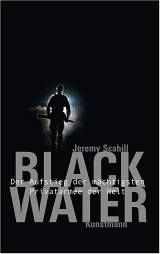 Blackwater. Der Aufstieg der mächtigsten Privatarmee der Welt