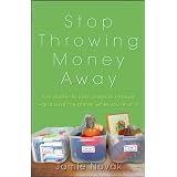 Stop Throwing Money Away: Turn Clutter to Cash, Trash to Treasure--And Save the Planet While You're at It