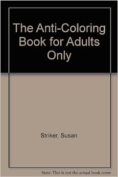 The Anti-Coloring Book for Adults Only: Susan Striker: 9780030586248: Amazon.com: Books