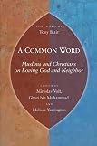 A common word : Muslims and Christians on loving God and neighbor