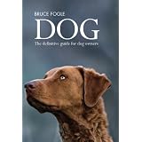 Dog: The Definitive Guide for Dog Ownersby Dr. Bruce Fogle
