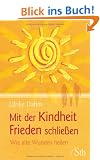 Mit der Kindheit Frieden schlie�en - Wie alte Wunden heilen