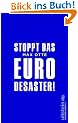 Stoppt das Euro-Desaster!