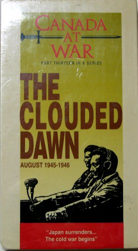 Canada at War -- The Clouded Dawn August 1945-46