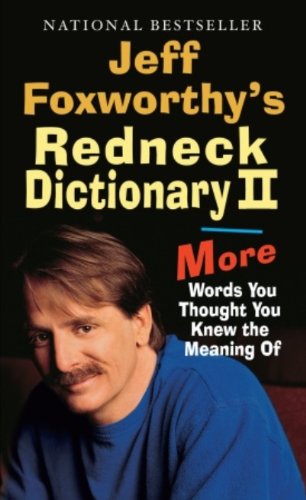 Jeff Foxworthy's Redneck Dictionary II: More Words You Thought You Knew the Meaning Of
