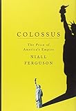Colossus: The Price of America's Empire