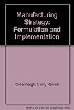 Manufacturing strategy : formulation and implementation