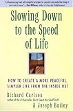Slowing Down to the Speed of Life: How To Create A More Peaceful, Simpler Life From the Inside Out