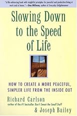 Slowing Down to the Speed of Life: How To Create A More Peaceful, Simpler Life From the Inside Out