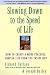 Slowing Down to the Speed of Life: How To Create A More Peaceful, Simpler Life From the Inside Out