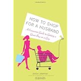 How to Shop for a Husband: A Consumer Guide to Getting a Great Buy on a Guy