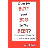 Does My BUTT Look BIG In This BEER? Nutritional Values Of 2,000 Worldwide Beers