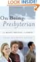 On Being Presbyterian: Our Beliefs, Practices, and Stories
