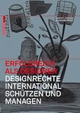 Erfolgreich als Designer  Designrechte international sch&uuml;tzen und managen - Joachim Kobuss, Alexander Bretz