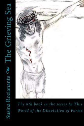 The Grieving Sea: The 8th book in the series In This World of the Dissolution of Forms