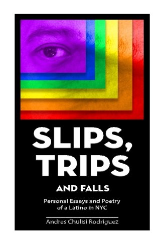 Slip. Trips. Falls: Memoir and Poetry of a latino in NYC
