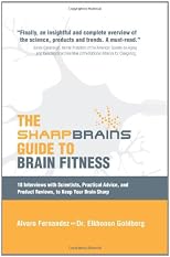 The Sharp Brains Guide to Brain Fitness: 18 Interviews with Scientists, Practical Advice, and Product Reviews, to Keep Your Brain Sharp