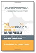 The Sharp Brains Guide to Brain Fitness: 18 Interviews with Scientists, Practical Advice, and Product Reviews, to Keep Your Brain Sharp