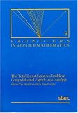 The Total Least Squares Problem: Computational Aspects and Analysis (Frontiers in Applied Mathematics)